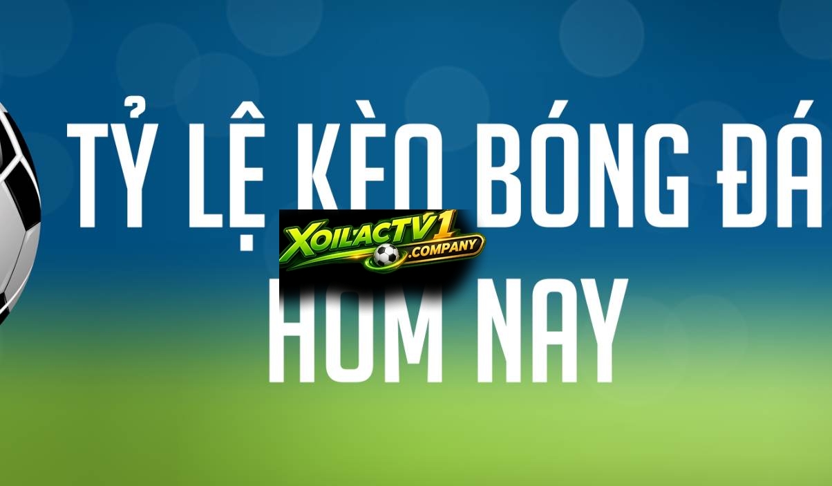 Xôi Lạc TV cập nhật tỷ lệ kèo bóng đá cho tất cả giải đấu