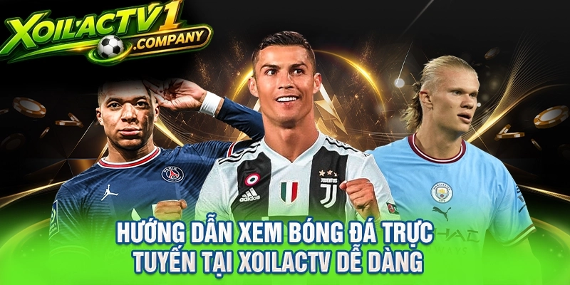 Hướng dẫn xem bóng đá trực tuyến tại xoilacTV dễ dàng